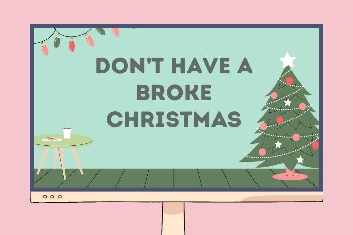 Image: Computer monitor with Christmas tree, Christmas lights, a table with milk and cookies and Text: Don't Have a Broke Christmas